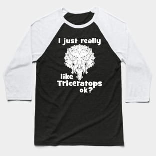 I just really like Triceratops Baseball T-Shirt